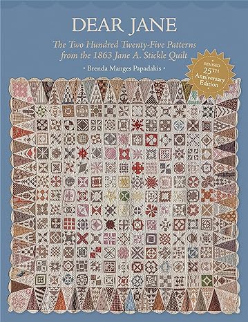 Dear Jane: The Two Hundred Twenty-Five Patterns from the 1863 Jane A. Stickle Quilt by Brenda Manges Papadakis