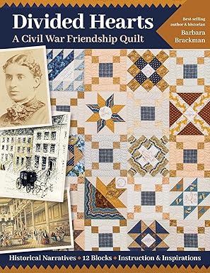 Divided Hearts, A Civil War Friendship Quilt: Historical Narratives, 12 Blocks, Instruction & Inspirations by Barbara Brackman
