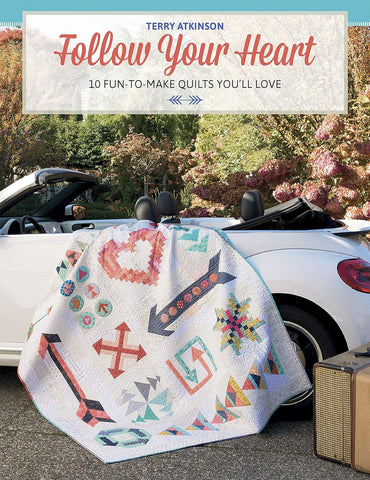 Follow Your Heart - Ten Fun To Make Quilts You'll Love by Terry Atkinson