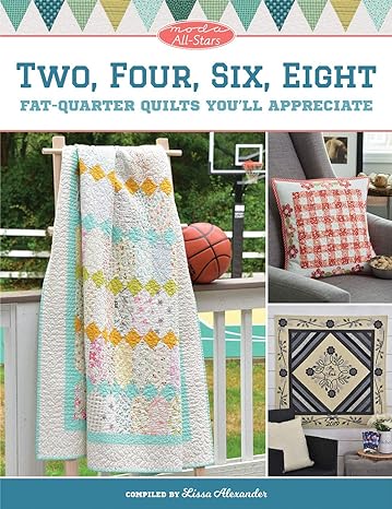 Moda All-Stars - Two, Four, Six, Eight: Fat-Quarter Quilts You'll Appreciate by Lissa Alexander