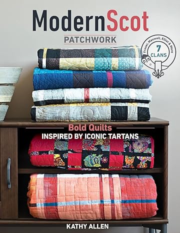 Modern Scot Patchwork: Bold Quilts Inspired by Iconic Tartans by Kathy Allen