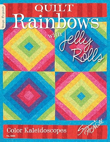 Quilt Rainbows with Jelly Rolls: Color Kaleidoscopes by Suzanne McNeill