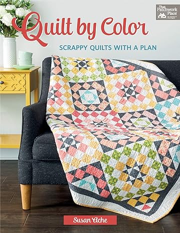 Quilt by Color: Scrappy Quilts with a Plan by Susan Ache