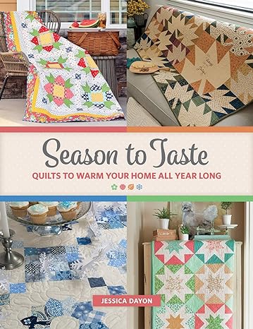 Season to Taste: Quilts to Warm Your Home All Year Long by Jessica Dayon