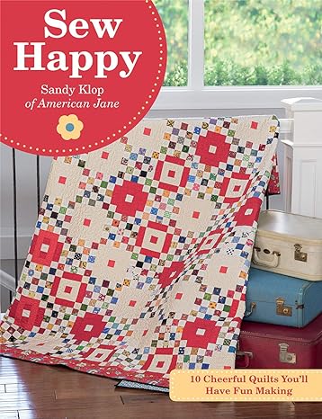 Sew Happy: 10 Cheerful Quilts You'll Have Fun Making by Sandy Klop