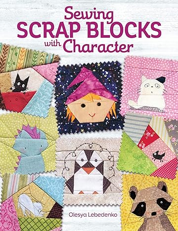 Sewing Scrap Blocks with Character by Olesya Lebedenko