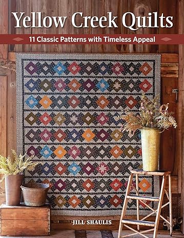 Yellow Creek Quilts: 11 Classic Patterns with Timeless Appeal by Jill Shaulis