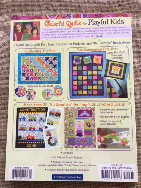 Colorful Quilts for Playful Kids: 14 Colorful Projects with Dozens of Playful Designs to Mix & Match: 14 Colorful Projects with Dozens of Designs to Mix and Match by Janet Pittman